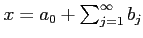 $ x=a_0+\sum_{j=1}^\infty b_j $