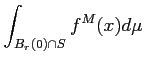 $\displaystyle \int_ {B_r(0)\cap S} f^M(x) d\mu
$