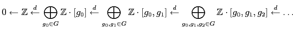 $\displaystyle 0\leftarrow \mathbb{Z} \overset{d}{\leftarrow} \bigoplus_{g_0\in ...
..._{g_0,g_1,g_2\in G} \mathbb{Z}\cdot [g_0,g_1,g_2] \overset{d}{\leftarrow} \dots$