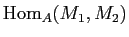 $ \operatorname{Hom}_A(M_1,M_2)$