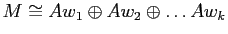 $\displaystyle M \cong Aw_1 \oplus A w_2 \oplus \dots A w_k
$