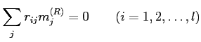 % latex2html id marker 1153
$\displaystyle \sum_{j} r_{ij} m_j^{(R)}=0 \qquad (i=1,2,\dots,l)$