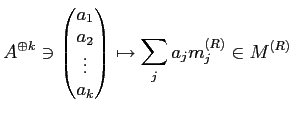 $\displaystyle A^{\oplus k} \ni
\begin{pmatrix}
a_1\\
a_2 \\
\vdots \\
a_k
\end{pmatrix}\mapsto
\sum _j a_j m_j^{(R)}
\in M^{(R)}
$