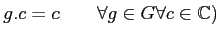 % latex2html id marker 856
$ g.c=c \qquad \forall g\in G \forall c\in {\mathbb{C}})$