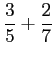 $\displaystyle \frac{3}{5}+\frac{2}{7}
$