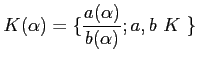 $\displaystyle K(\alpha)=\{
\frac{
a(\alpha)
}
{
b(\alpha)
}; a,b \text{ $K$ ¿༰}
\}
$