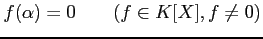 % latex2html id marker 1016
$\displaystyle f(\alpha)=0 \qquad( f\in K[X], f\neq 0)
$