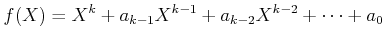 $\displaystyle f(X)=X^k+a_{k-1}X^{k-1}+a_{k-2}X^{k-2}+\dots+a_0
$