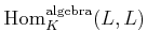 $ \operatorname{Hom}_K^{{\operatorname{algebra}}}(L,L)$