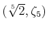 % latex2html id marker 1101
$ (\sqrt[5]{2},\zeta_5)$