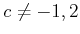 % latex2html id marker 889
$ c\neq -1,2$