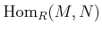 $ \operatorname{Hom}_R (M,N)$