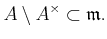 $\displaystyle A\setminus A^\times \subset \mathfrak{m}.
$