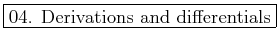 \fbox{04. Derivations and differentials}