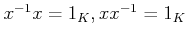 $ x^{-1} x =1_K, x x^{-1}=1_K$