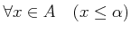 % latex2html id marker 1020
$ \forall x \in A \quad( x \leq \alpha)$