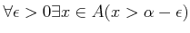 $ \forall \epsilon>0\exists x\in A (x> \alpha -\epsilon)$