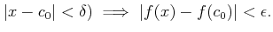 $\displaystyle \vert x-c_0\vert <\delta )\implies \vert f(x)-f(c_0)\vert <\epsilon .
$