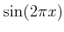 $ \sin(2 \pi x)$