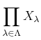 $\displaystyle \prod_{\lambda \in \Lambda } X_\lambda
$