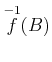 $ \overset{-1}{f}(B)$