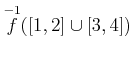 $ \overset{-1}{f} ([1,2]\cup [3,4])$