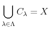 $ \displaystyle \bigcup_{\lambda \in \Lambda} C_\lambda =X$