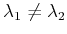 % latex2html id marker 1131
$ \lambda_1 \neq \lambda_2 $