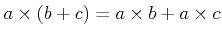 $\displaystyle a\times(b+c)=a\times b+a\times c$