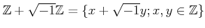 % latex2html id marker 1280
$ {\mbox{${\mathbb{Z}}$}}+\sqrt{-1}{\mbox{${\mathbb{Z}}$}}=\{x+\sqrt{-1}y; x,y \in {\mbox{${\mathbb{Z}}$}}\}$