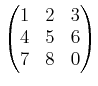 $\displaystyle \begin{pmatrix}
1 & 2 & 3 \\
4 & 5 & 6\\
7 & 8 & 0
\end{pmatrix}$