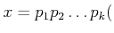 $\displaystyle x=p_1 p_2\dots p_k
($