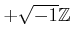 % latex2html id marker 1170
$ +\sqrt{-1} {\mbox{${\mathbb{Z}}$}}$