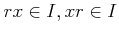 $\displaystyle rx\in I , xr \in I
$