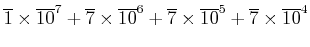 $\displaystyle \overline{1}\times \overline{10}^7 +\overline{7}\times \overline{10}^6 +\overline{7}\times \overline{10}^5 +\overline{7}\times \overline{10}^4$