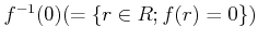 $ f^{-1}(0)(=\{r\in R; f(r)=0\})$