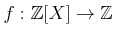 $ f: {\mbox{${\mathbb{Z}}$}}[X] \to {\mbox{${\mathbb{Z}}$}}$