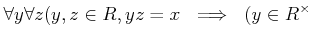 $\displaystyle \forall y \forall z
( y,z\in R, yz=x \ \implies \ (y\in R^\times$