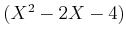 $ (X^2-2 X-4)$