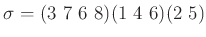 $\displaystyle \sigma=
(3 7 6 8)
(1  4  6 )(2 5)
$