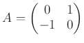 $\displaystyle A=
\begin{pmatrix}
0 & 1 \\
-1 & 0
\end{pmatrix}$