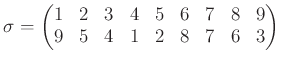 $\displaystyle \sigma=
\begin{pmatrix}
1 & 2 & 3 & 4 & 5 & 6 & 7 & 8 & 9 \\
9 & 5 & 4 & 1 & 2 & 8 & 7 & 6 & 3
\end{pmatrix}$