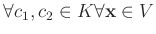 $ \forall c_1,c_2 \in K \forall\mathbf x \in V$