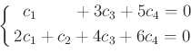 \begin{equation*}
\left \{
\begin{aligned}
&\phantom{1}c_1 \phantom{+ 0 c_2}+ 3 c_3 + 5c_4 =0\\
&2 c_1 + c_2 +4 c_3 + 6c_4=0
\end{aligned}\right .
\end{equation*}