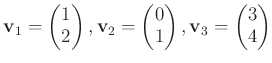 $\displaystyle \mathbf v_1=
\begin{pmatrix}
1 \\
2 \\
\end{pmatrix},\mathbf v_...
... \\
1 \\
\end{pmatrix},\mathbf v_3=
\begin{pmatrix}
3 \\
4 \\
\end{pmatrix}$