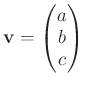 $ \mathbf v=\begin{pmatrix}a\\ b \\ c \end{pmatrix}$