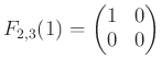 $ F_{2,3}(1)=
\begin{pmatrix}
1 & 0 \\
0 & 0
\end{pmatrix}$