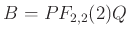 $\displaystyle B= P F_{2,2}(2) Q
$