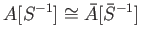 $\displaystyle A[S^{-1}]\cong\bar{A}[\bar{S}^{-1}]
$