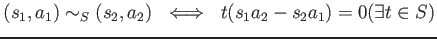 $\displaystyle (s_1,a_1)\sim_S (s_2,a_2)  \iff  t(s_1 a_2 -s_2 a_1)=0 (\exists t \in S)
$